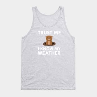 Trust Me I Know My Weather Groundhog Meteorologist Tank Top